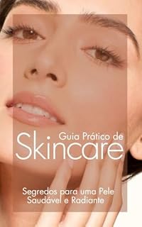 Livro Guia Prático de Skincare: Segredos para uma Pele Saudável e Radiante (Cuidados com a pele)