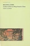 Fruitful Sites: Garden Culture in Ming Dynasty China (Envisioning Asia) by Craig Clunas