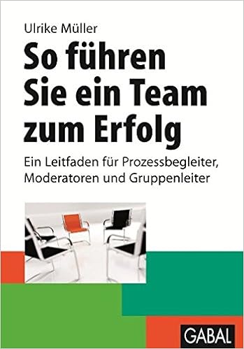 So Fuhren Sie Ein Team Zum Erfolg Ein Leitfaden Fur Prozessbegleiter Muller Ulrike Amazon De Bucher