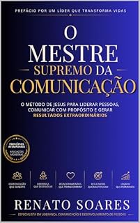 Livro O MESTRE SUPREMO DA COMUNICAÇÃO: O método de Jesus para liderar pessoas, comunicar com propósito e gerar resultados extraordinários