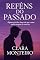 Livro REFÉNS DO PASSADO: Algumas feridas doem até que o amor tenha coragem de curá-las. (CLARA MONTEIRO)