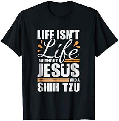 Shih Tzu Tshirt Life with Jesus and a Dog T-shirt