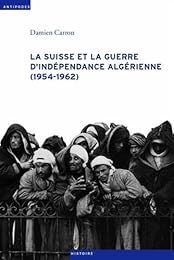 La  Suisse et la guerre d'indépendance algérienne, 1954-1962
