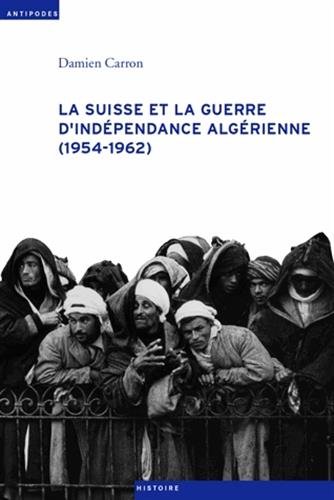La  Suisse et la guerre d'indépendance algérienne, 1954-1962