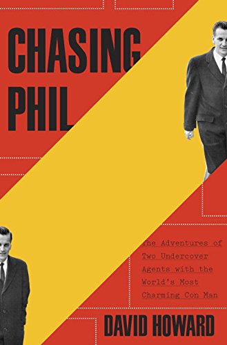 Chasing Phil: The Adventures of Two Undercover Agents with the World's Most Charming Con Man