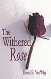 The Withered Rose by 