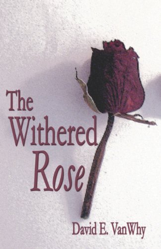 The Withered Rose by David E. VanWhy