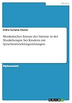 Musikalischer Einsatz der Stimme in der Musiktherapie bei Kindern mit Sprachentwicklungsstouml;rungen (German Edition)