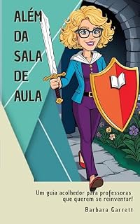 Livro Além da Sala de Aula: Um guia acolhedor para professoras que querem se reinventar
