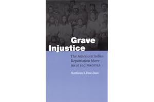 Grave Injustice: The American Indian Repatriation Movement and NAGPRA