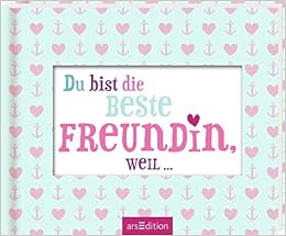 Du bist die beste Freundin, weil ... Du bist die beste Freundin, weil ...