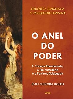 Livro O Anel do Poder: A Criança Abandonada, o Pai Autoritário e o Feminino Subjugado