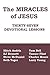 The Miracles of Jesus: Thirty Seven Devotional Lessons by 
