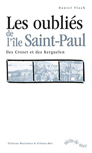 Les oubliés de l'île Saint-Paul: des Crozet et des Kerguelen