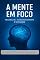 Livro A Mente Em Foco: Psicanálise, Autoconhecimento E Superação