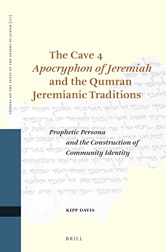 The Cave 4 Apocryphon of Jeremiah and the Qumran Jeremianic Traditions: Prophetic Persona and the Construction of Community Identity (Studies on the Texts of the Desert of Judah)