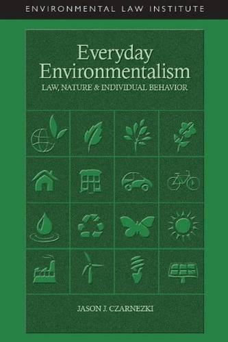 Download Everyday Environmentalism, Law, Nature and Individual Behavior (Environmental Law Institute) Download Everyday Environmentalism, Law, Nature and Individual Behavior (Environmental Law Institute)