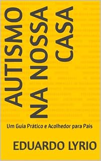 Livro Autismo na Nossa Casa: Um Guia Prático e Acolhedor para Pais