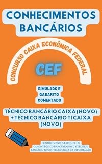 CAIXA ECONÔMICA FEDERAL CONCURSO PÚBLICO CONHECIMENTOS BANCÁRIOS TÉCNICO BANCÁRIO NOVO: SIMULADO COM GABARITO COMENTADO (Concursos Bancários: CEF, BB, BNB, BACEN, etc.)