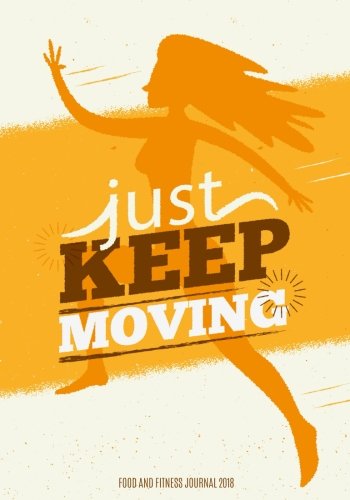 Food And Fitness Journal 2018: A Year - 365 Daily - 52 Week 2018 Planner Weekly and Monthly exercise & diet journal daily food and weight loss diary - ... journals for weight loss 2018) (Volume 1)