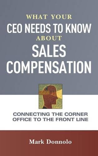 What Your CEO Needs to Know About Sales Compensation: Connecting the Corner Office to the Front Line