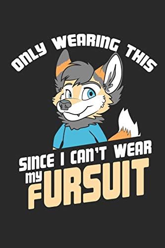Only Wearing This Since I Can't Wear My Fursuit: Furry Fandom Notizbuch / Tagebuch / Heft mit Linierten Seiten. Notizheft mit Linien, Journal, Planer für Termine oder To-Do-Liste.