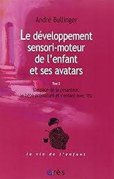Le  développement sensori-moteur de l'enfant et ses avatars