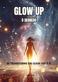Livro Glow Up - O Segredo: Em poucos dias, você poderá conhecer uma versão muito melhor de si mesma. Vem, que eu te conto o segredo.