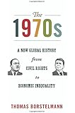 The 1970s: A New Global History from Civil Rights to Economic Inequality (America in the World)