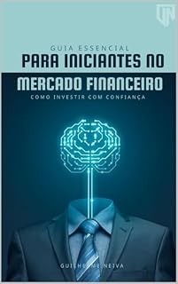 Livro Guia Essencial para Iniciantes no Mercado Financeiro: como investir com confiança