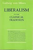 Liberalism : In the Classical Tradition, von Mises, Ludwig, 0930439236