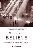 After You Believe: Why Christian Character Matters