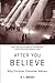 After You Believe: Why Christian Character Matters