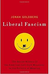 Liberal Fascism: The Secret History of the American Left, From Mussolini to the Politics of Meaning Kindle Edition