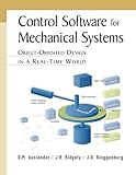 Control Software for Mechanical Systems: Object-Oriented Design in a Real-Time World by D.M. Auslander, J.R. Ridgely