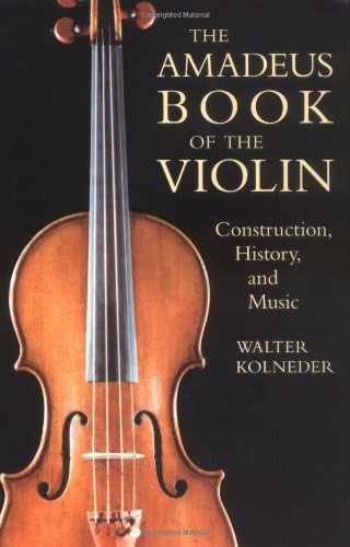 The Amadeus Book of the Violin: Construction, History and Music