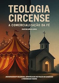 Livro Teologia Circense: Showmanship religioso, Espetáculos no palco do sagrado e promessas vazias
