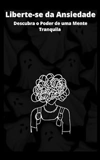 Livro Liberte-se da Ansiedade Descubra o Poder de uma Mente Tranquila