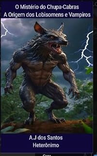 Livro O Mistério do Chupa-Cabras: A Origem dos Lobisomens e Vampiros (Parceria selo editorial Quimera antologias e site das letras edições literárias Livro 68)