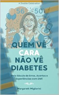 Livro Quem Vê Cara Não Vê Diabetes: Meio Século de Erros, Acertos e Experiências com DM1