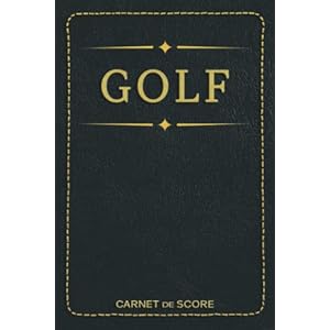Carnet de Score Golf: Carnet pour Golfeur 120 Tableaux à Remplir pour Noter vos Parcours de Golf Logbook | Idée Cadeau Golfeur Homme Femme Débutants et Experts