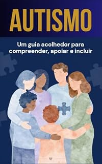 Livro Autismo: um guia acolhedor para compreender, apoiar e incluir