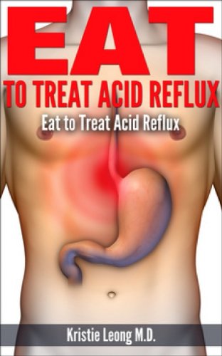 Eat To Treat Acid Reflux Kindle Edition By Kristie Leong M D eat to treat acid reflux