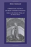 Christian Faith and Human Understanding: Studies on the Eucharist, Trinity, and the Human Person