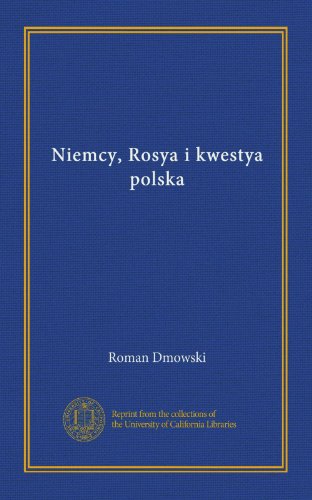 Niemcy, Rosya i kwestya polska (Vol-1) (Polish Edition)