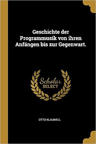 Geschichte Der Programmusik Von Ihren Anfängen Bis Zur Gegenwart. (German  Edition): Klauwell, Otto: 9780341322221: Amazon.com: Books