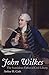 John Wilkes: The Scandalous Father of Civil Liberty by 