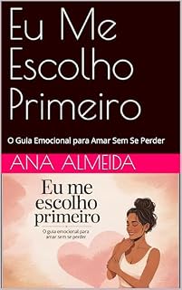 Livro Eu Me Escolho Primeiro: O Guia Emocional para Amar Sem Se Perder