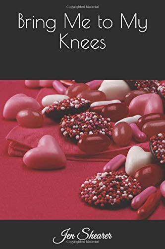 Bring Me To My Knees Shearer Jen 9781521366622 Amazon Com Books