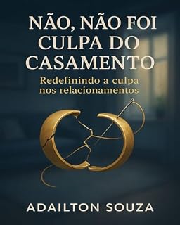 Livro Não, Não Foi Culpa do Casamento.: Redefinindo a culpa nos relacionamentos